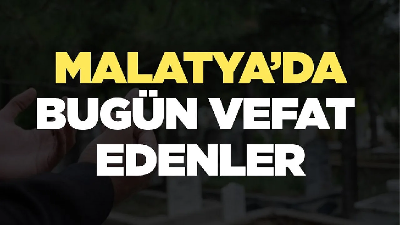 Malatya Vefat Edenler - Malatya Haberleri